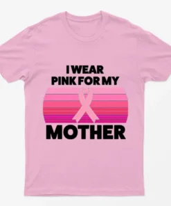 Light Pink I Wear Pink For My Mother T-Shirt