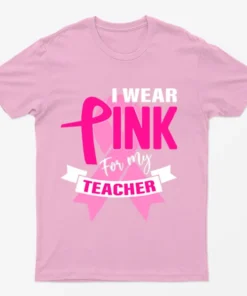 Light Pink I Wear Pink For My Teacher T-Shirt