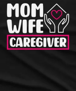 Mom Wife Caregiver T-Shirt