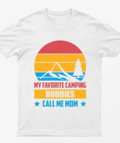 White My Favorite Camping Buddies Call Me Mom T-Shirt