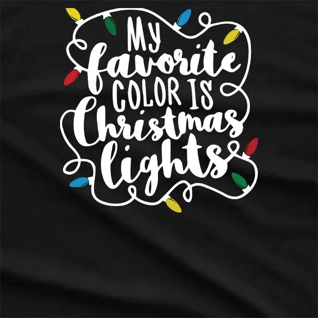 My Favorite Color Is Christmas Lights T-Shirt