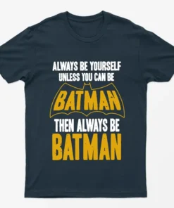 Navy Blue Always be Yourself Unless you can Batman T-Shirt