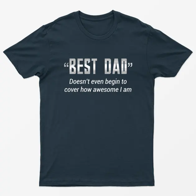 Navy Blue Best Dad Doesnt Cover How Awesome I am T-Shirt