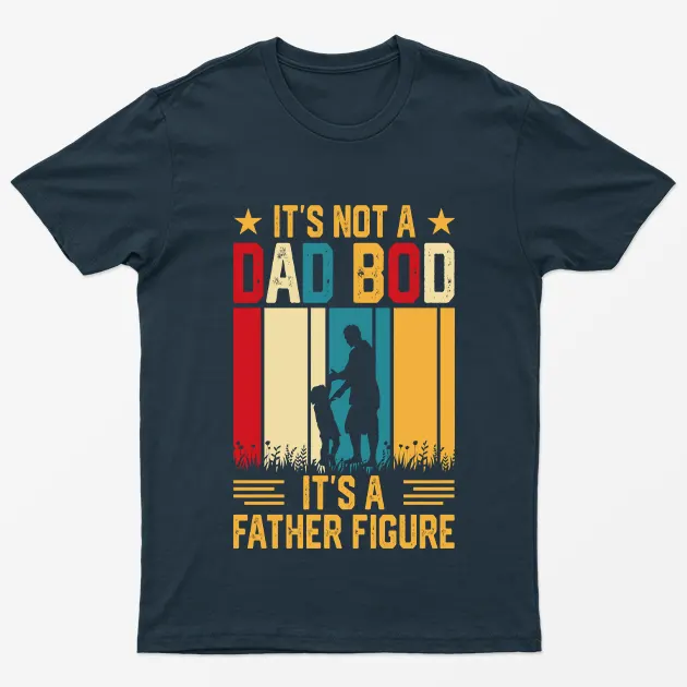 Navy Blue Its not a Dad Bod Its a Father Figure T-Shirt