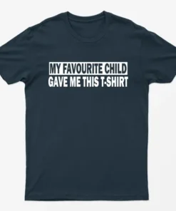 Navy Blue My Favourite Child Gave me this T-Shirt