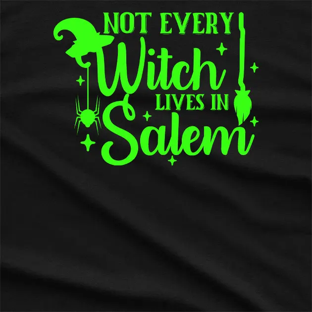 Not Every Witch Lives in Salem T-Shirt