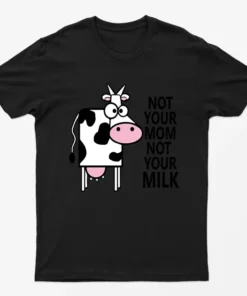 Black Not Your Mom Not Your Milk T-Shirt