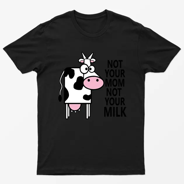 Black Not Your Mom Not Your Milk T-Shirt