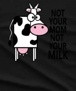 Not Your Mom Not Your Milk T-Shirt
