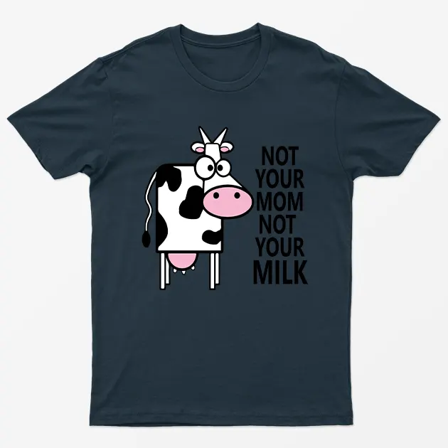 Navy Blue Not Your Mom Not Your Milk T-Shirt