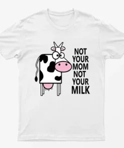 White Not Your Mom Not Your Milk T-Shirt