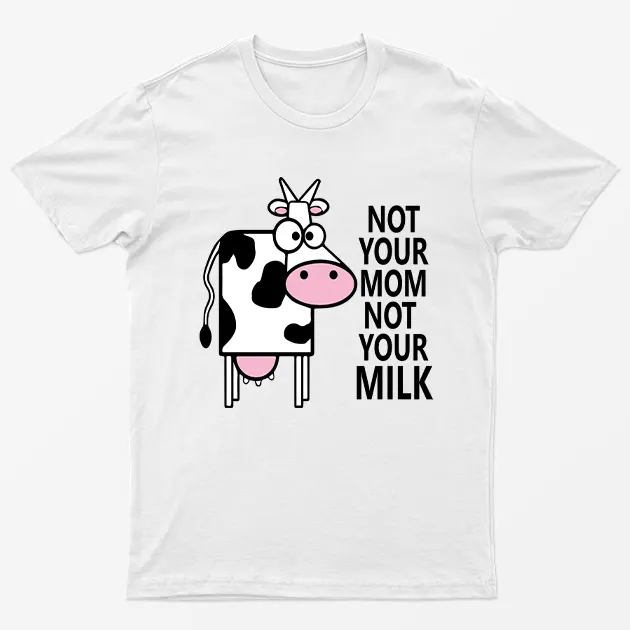 White Not Your Mom Not Your Milk T-Shirt