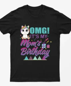 Black OMG Its My Moms Birthday T-Shirt