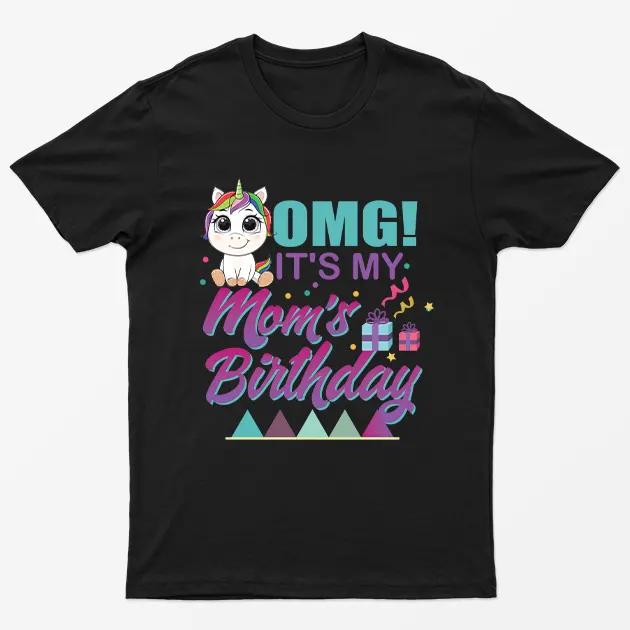 Black OMG Its My Moms Birthday T-Shirt