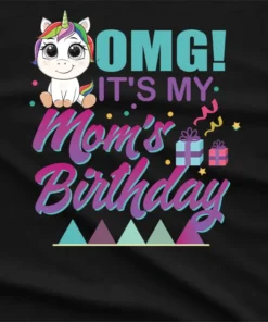 OMG Its My Moms Birthday T-Shirt