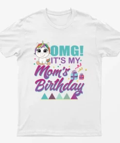 White OMG Its My Moms Birthday T-Shirt
