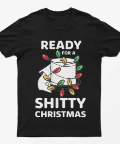 Black Ready For A Shitty Christmas T-Shirt