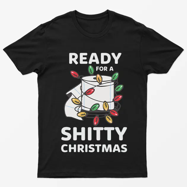 Black Ready For A Shitty Christmas T-Shirt