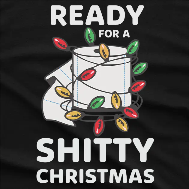 Ready For A Shitty Christmas T-Shirt