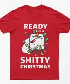 Red Ready For A Shitty Christmas T-Shirt