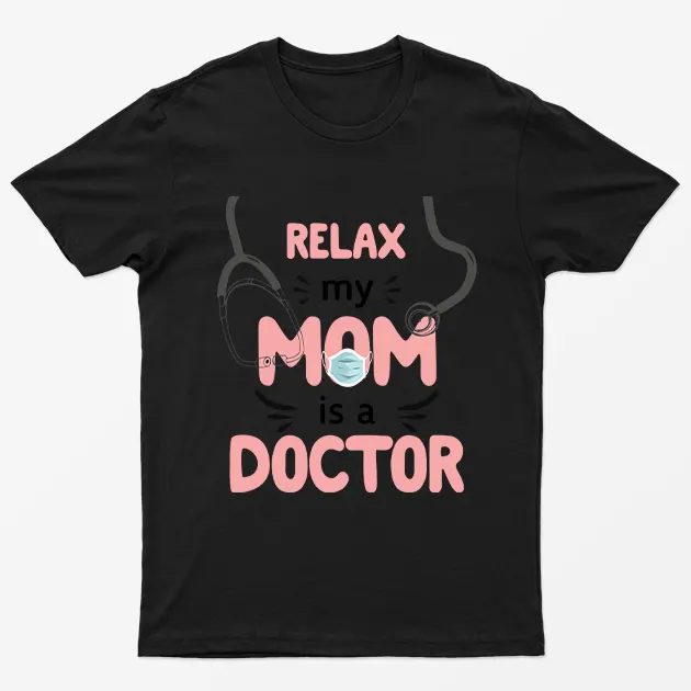 Black Relax My Mom Is A Doctor T-Shirt