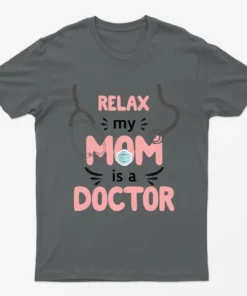 Charcoal Relax My Mom Is A Doctor T-Shirt
