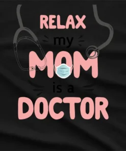 Relax My Mom Is A Doctor T-Shirt