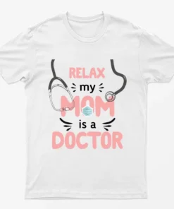 White Relax My Mom Is A Doctor T-Shirt