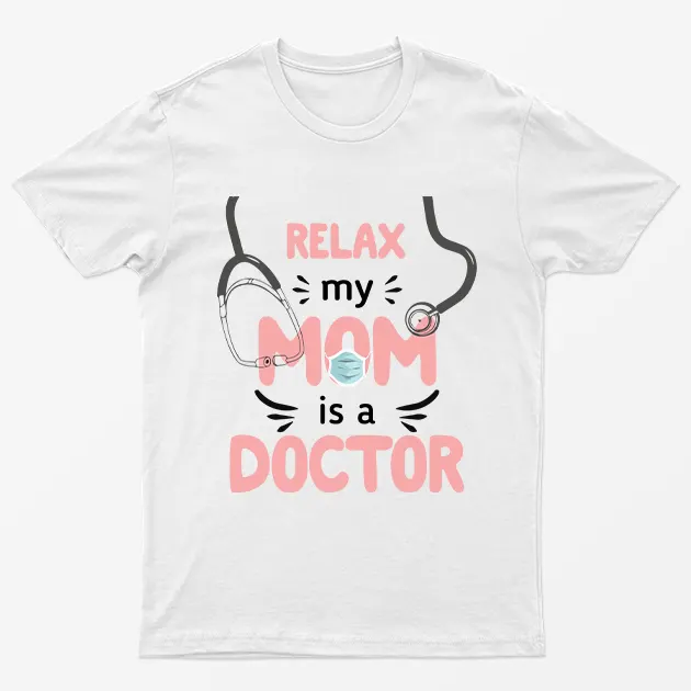 White Relax My Mom Is A Doctor T-Shirt