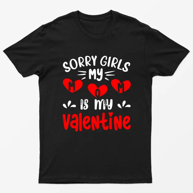 Black Sorry Girls My Mom Is My Valentine T-Shirt