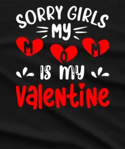 Sorry Girls My Mom Is My Valentine T-Shirt