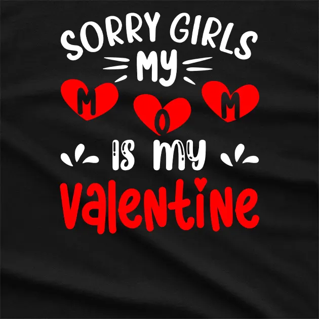 Sorry Girls My Mom Is My Valentine T-Shirt