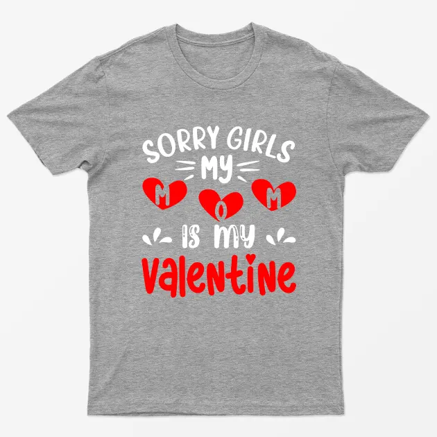 Sport Grey Sorry Girls My Mom Is My Valentine T-Shirt
