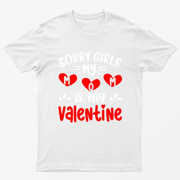 White Sorry Girls My Mom Is My Valentine T-Shirt
