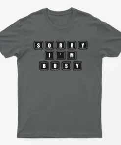 Charcoal Sorry I AM Busy T-Shirt