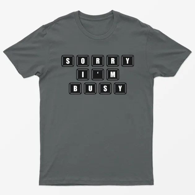 Charcoal Sorry I AM Busy T-Shirt