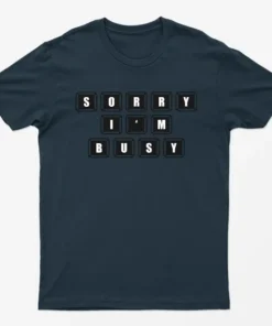 Navy Blue Sorry I AM Busy T-Shirt