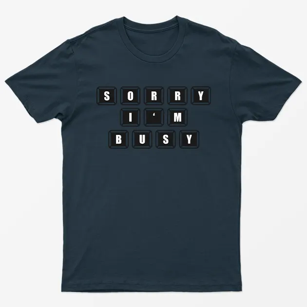 Navy Blue Sorry I AM Busy T-Shirt