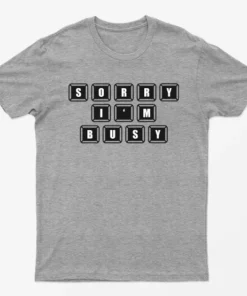Sport Grey Sorry I AM Busy T-Shirt