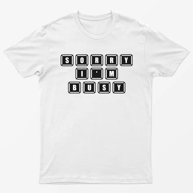 White Sorry I AM Busy T-Shirt