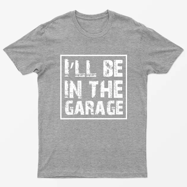 Sport Grey I will be in the Garage T-Shirt