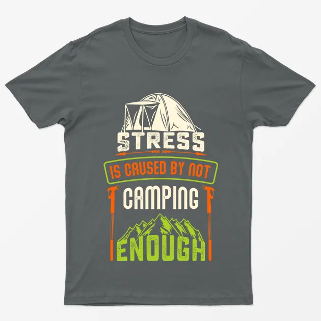 Charcoal Stress Is Caused By Not Camping T-Shirt