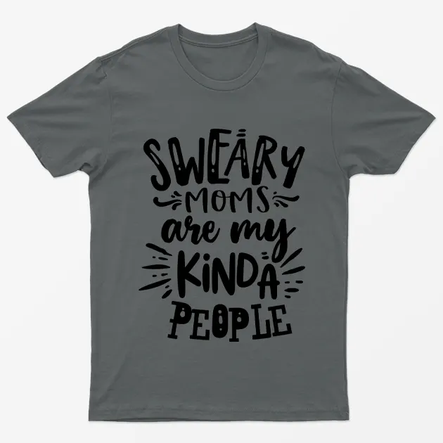 Charcoal Sweary Moms Are My Kinda People T-Shirt