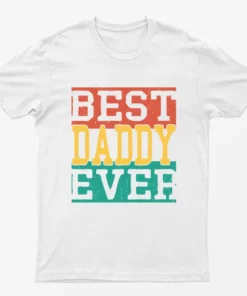 White Best Daddy Ever T-Shirt