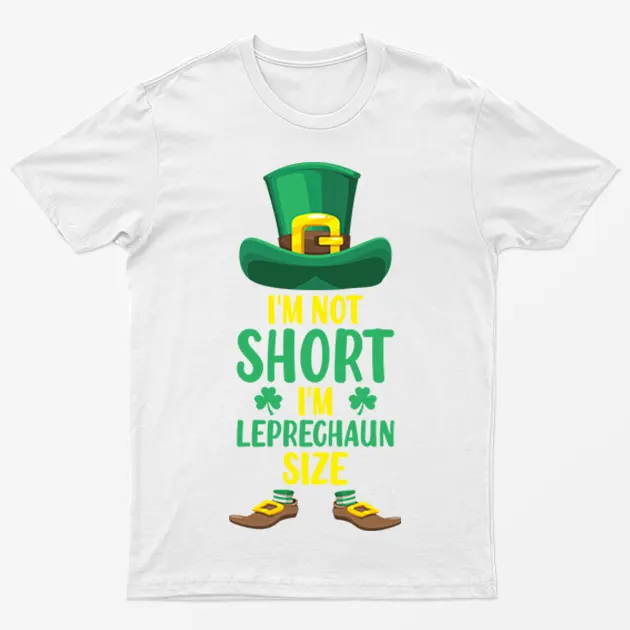 White I Am Not Short I Am Leprechaun T-Shirt