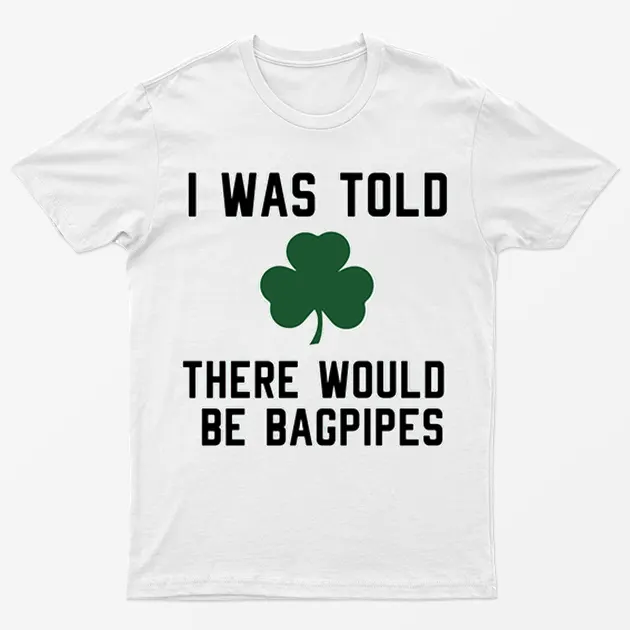 White I Was Told There Would Be Bagpipes T-Shirt