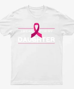 White I Wear Pink For My Daughter T-Shirt