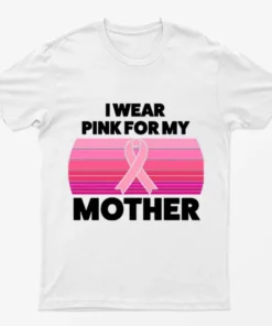 White I Wear Pink For My Mother T-Shirt