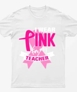 White I Wear Pink For My Teacher T-Shirt