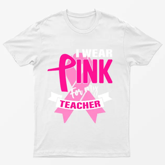 White I Wear Pink For My Teacher T-Shirt